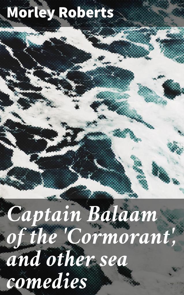 Captain Balaam of the ‘Cormorant‘ and other sea comedies