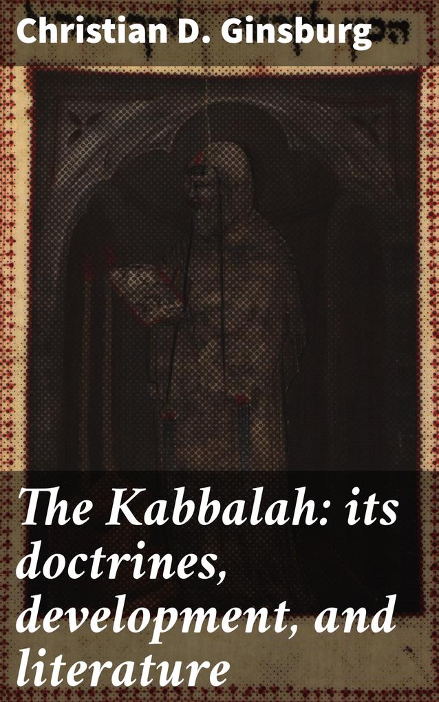 The Kabbalah: its doctrines development and literature