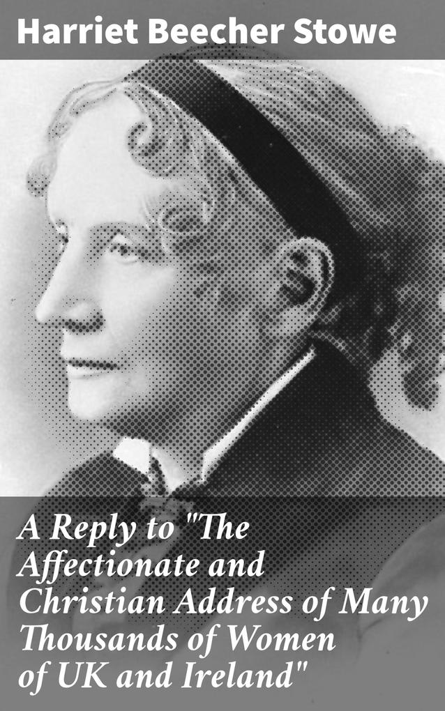 A Reply to The Affectionate and Christian Address of Many Thousands of Women of UK and Ireland
