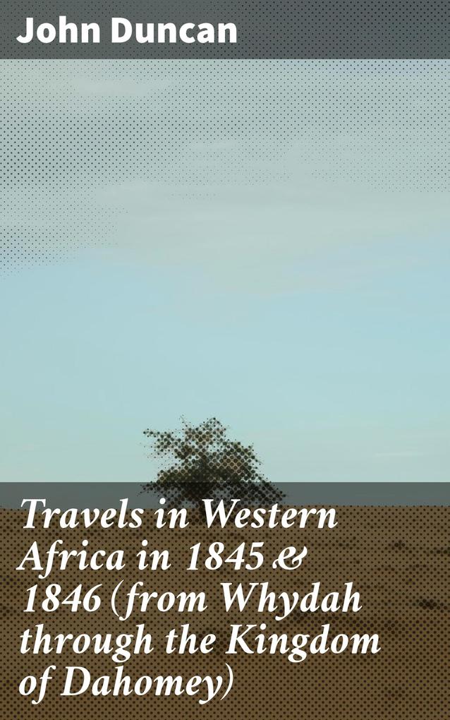 Travels in Western Africa in 1845 & 1846 (from Whydah through the Kingdom of Dahomey)