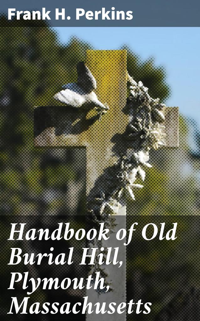 Handbook of Old Burial Hill Plymouth Massachusetts
