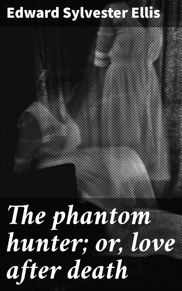 The phantom hunter; or love after death