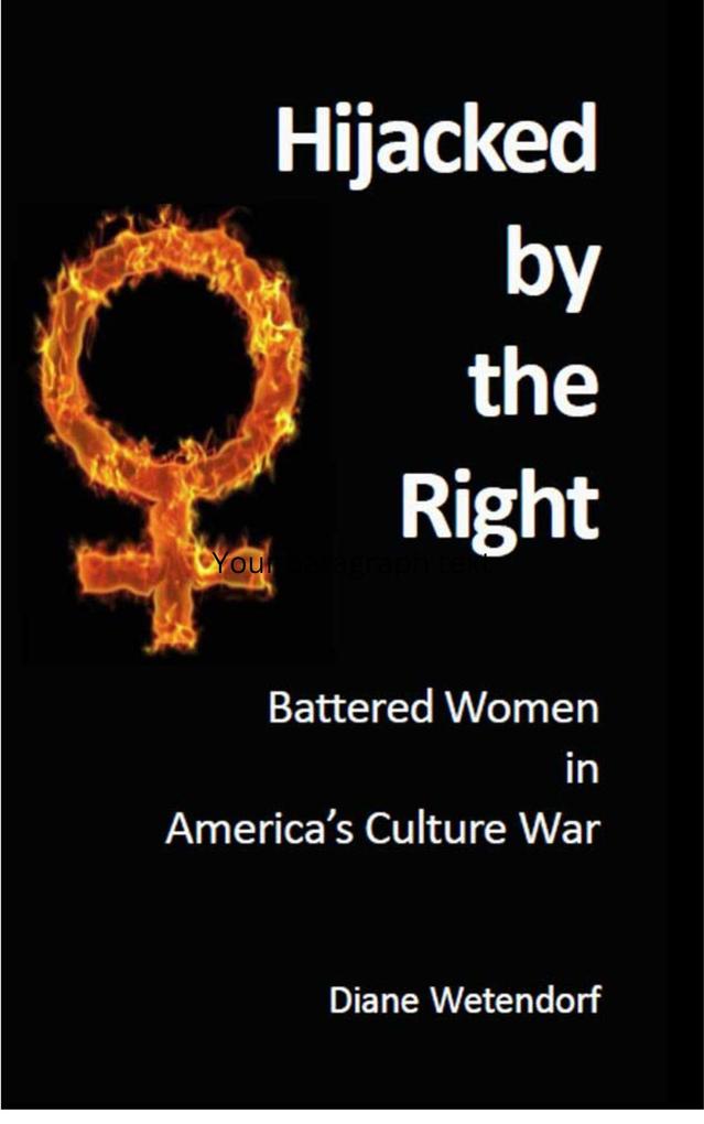 Hijacked by the Right: Battered Women in America‘s Culture War