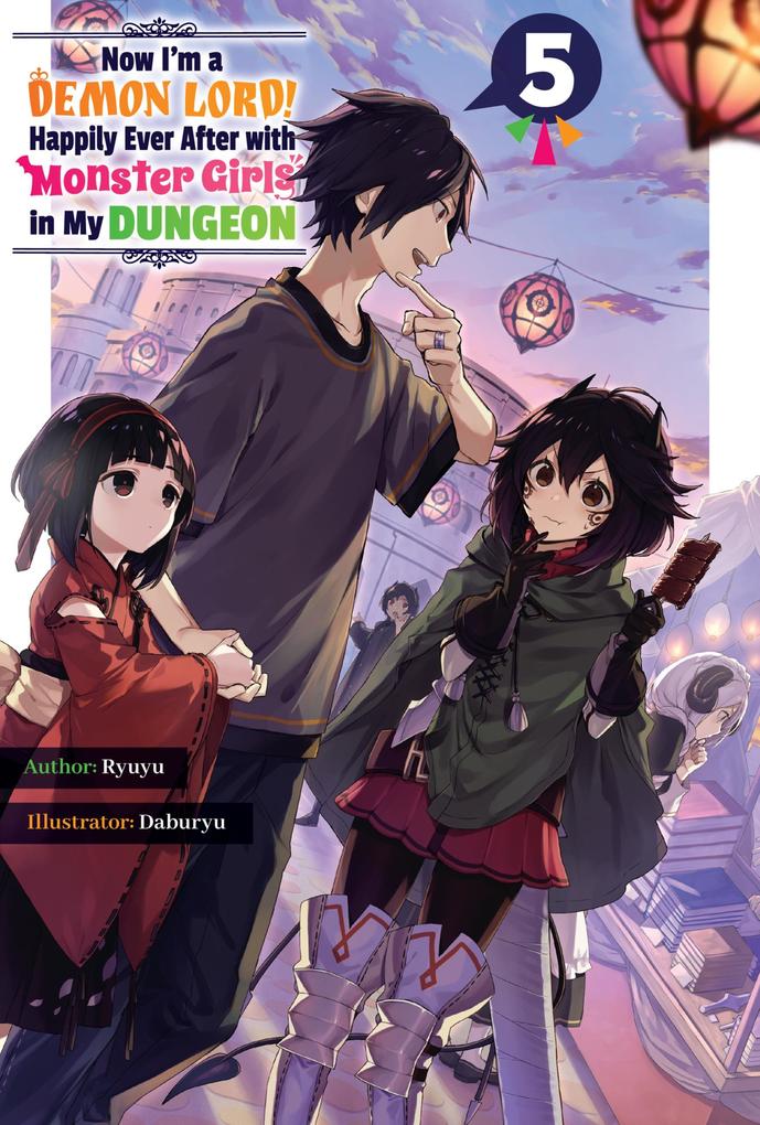 Now I‘m a Demon Lord! Happily Ever After with Monster Girls in My Dungeon: Volume 5