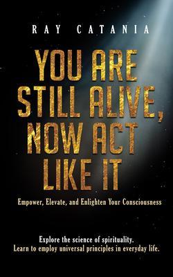 You Are Still Alive Now Act Like It