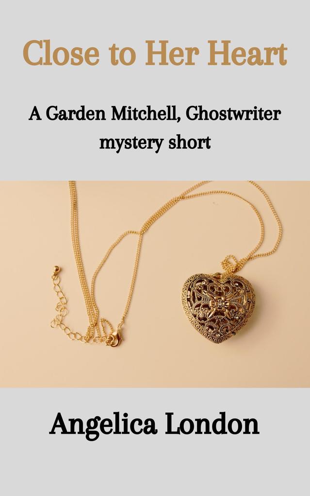 Close to Her Heart (Garden Mitchell Ghostwriter Mystery Shorts #1)