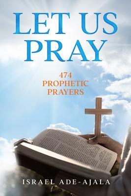 Let Us Pray474 Prophetic Prayers