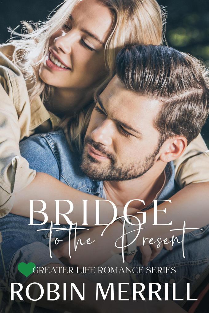 Bridge to the Present (Greater Life Romance #4)