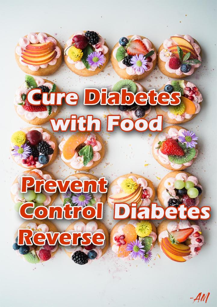Cure Diabetes with Food Eating to Prevent Control and Reverse Diabetes