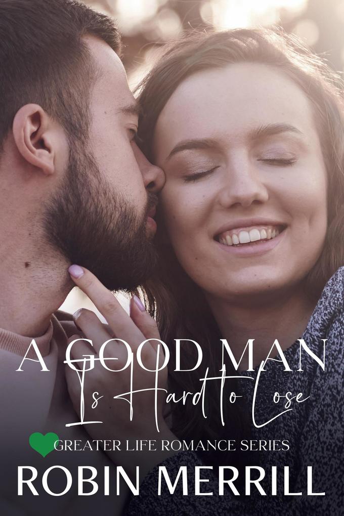 A Good Man Is Hard to Lose (Greater Life Romance #5)