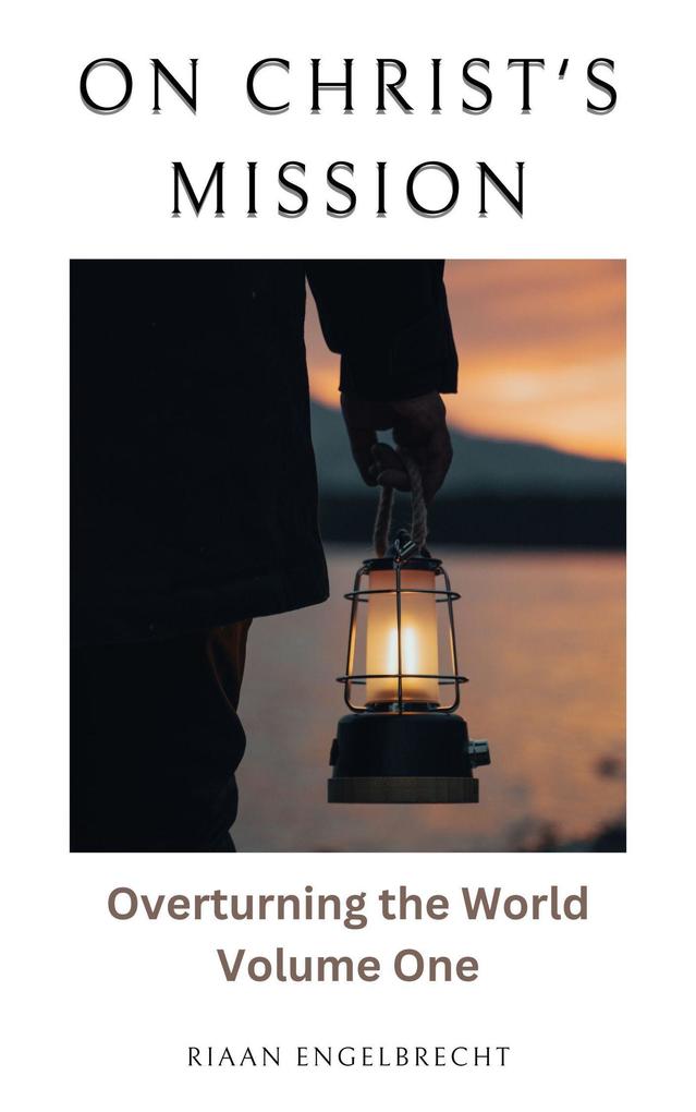 On Christ‘s Mission: Overturning the World Volume One (Discipleship)