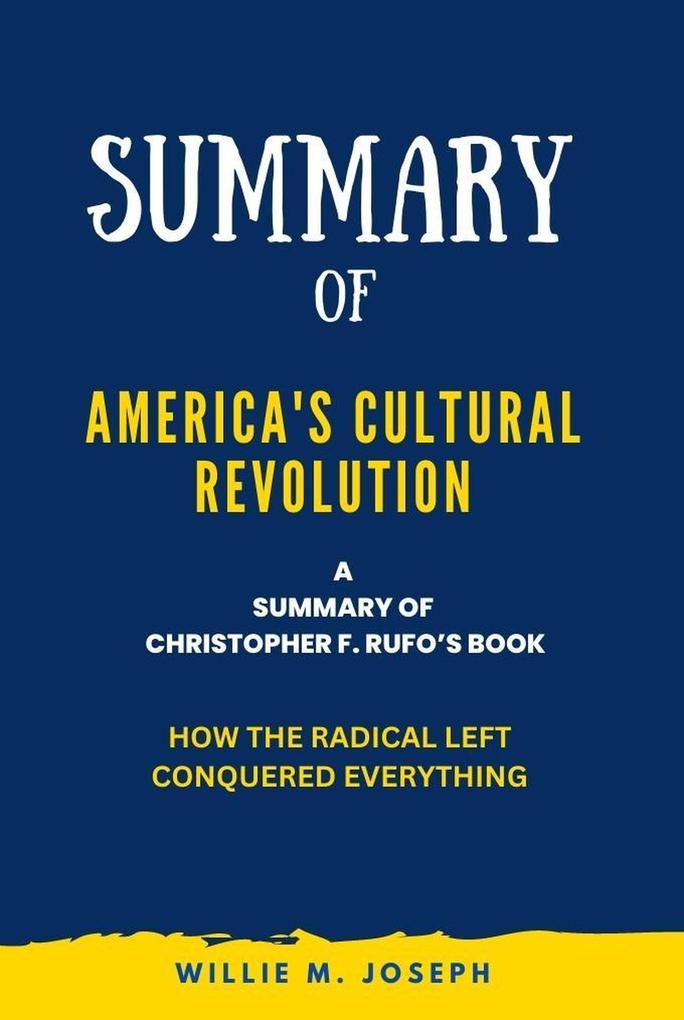 Summary of America‘s Cultural Revolution By Christopher F. Rufo: How the Radical Left Conquered Everything