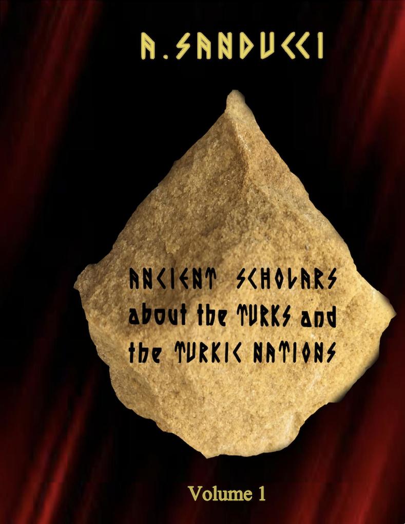 Ancient Scholars About the Turks and the Turkic Nations. Volume 1 (Ancient Civilizations. #1)