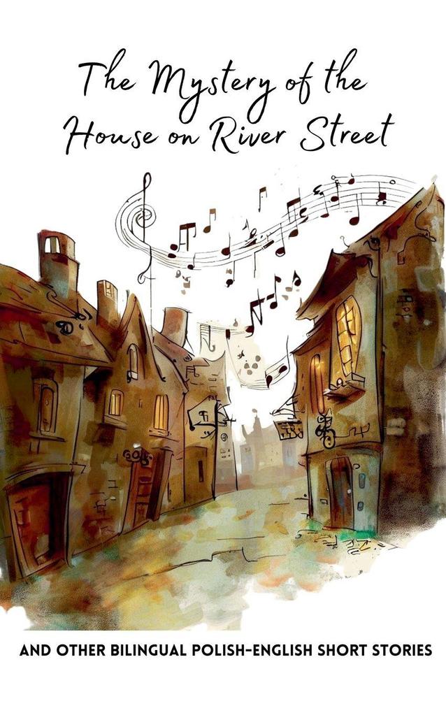 The Mystery of the House on River Street and Other Bilingual Polish-English Short Stories