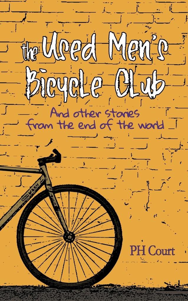 The Used Men‘s Bicycle Club and Other Stories from the End of the World