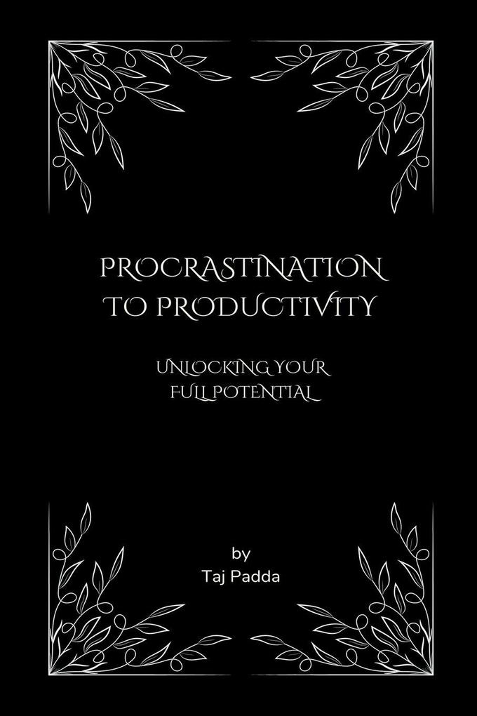 Procrastination to Productivity - Unlocking Your Full Potential