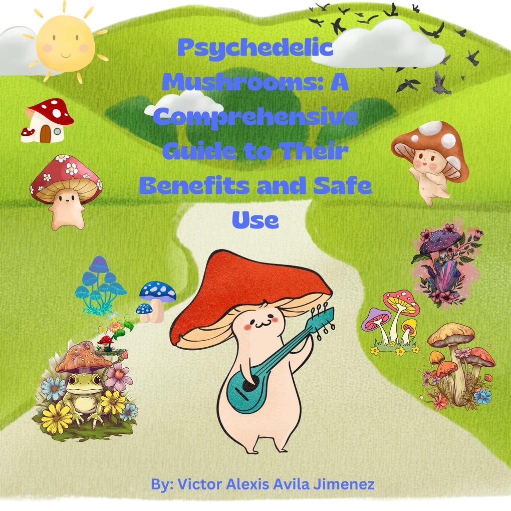 Psychedelic Mushrooms: A Comprehensive Guide to Their Benefits and Safe Use