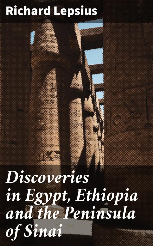 Discoveries in Egypt Ethiopia and the Peninsula of Sinai