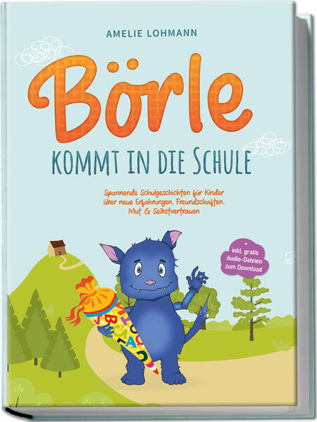 Börle kommt in die Schule: Spannende Schulgeschichten für Kinder über neue Erfahrungen Freundschaften Mut & Selbstvertrauen - inkl. gratis Audio-Dateien zum Download