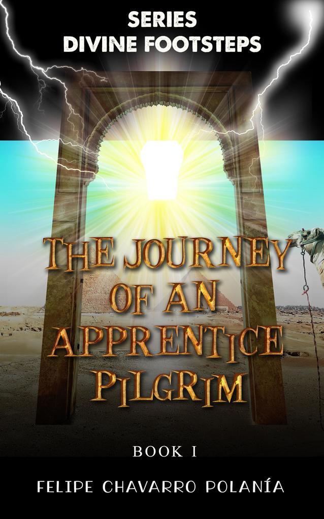 The Journey of an Apprentice Pilgrim (DIVINE FOOTSTEPS)
