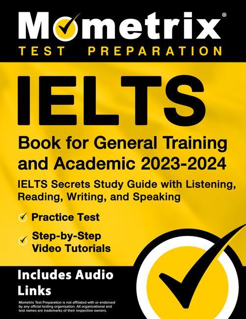 Ielts Book for General Training and Academic 2023-2024 - Ielts Secrets Study Guide with Listening Reading Writing and Speaking Practice Test Step-By-Step Video Tutorials