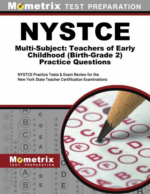 NYSTCE Multi-Subject: Teachers of Early Childhood (Birth-Grade 2) Practice Questions: NYSTCE Practice Tests and Exam Review for the New York State Tea