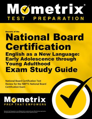 Secrets of the National Board Certification English as a New Language: Early Adolescence Through Young Adulthood Exam Study Guide: National Board Cert