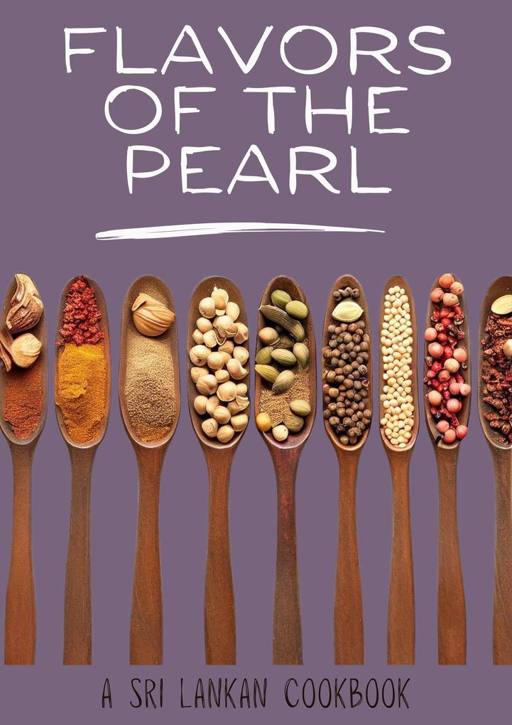 Flavors of the Pearl: A Sri Lankan Cookbook