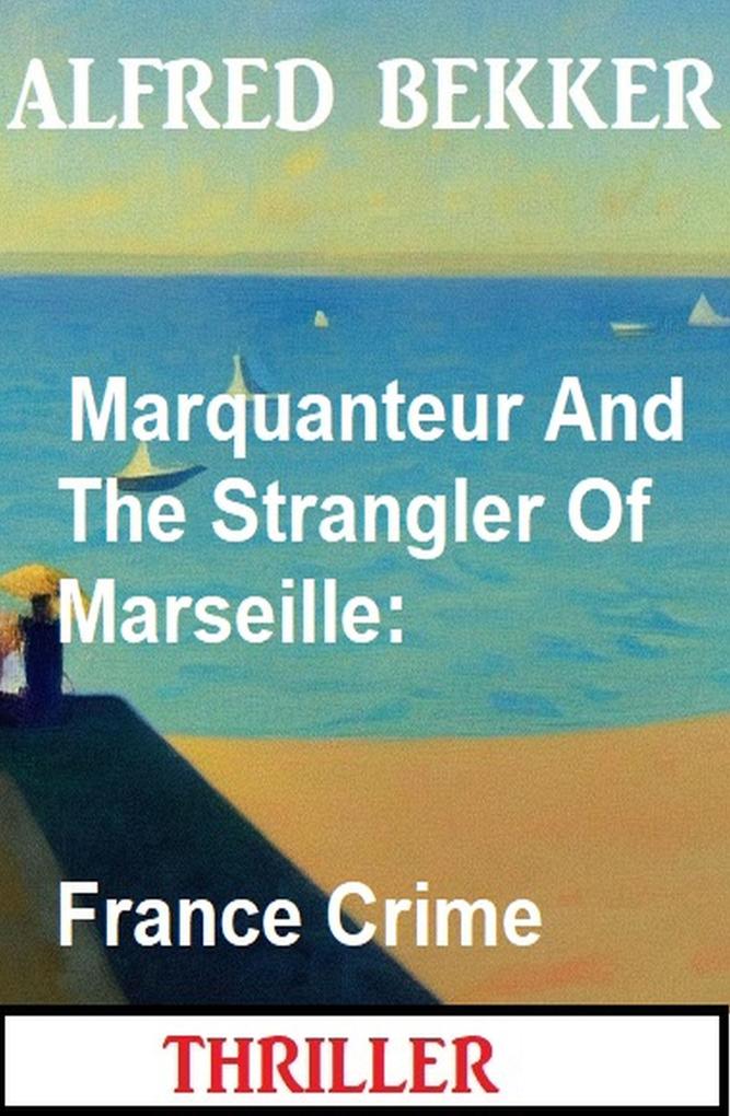 Marquanteur And The Strangler Of Marseille: France Crime Thriller