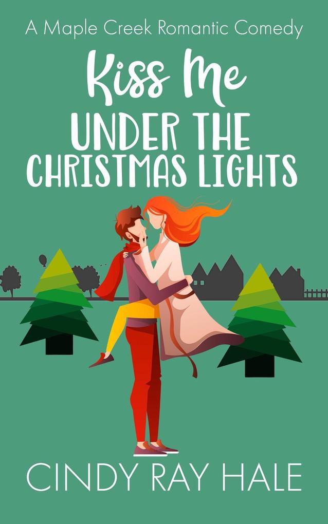 Kiss Me Under the Christmas Lights (Maple Creek Romantic Comedy #8)
