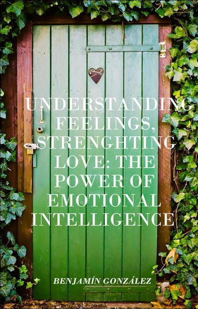 Understanding Feelings Strengthening Love: The Power of Emotional Intelligence