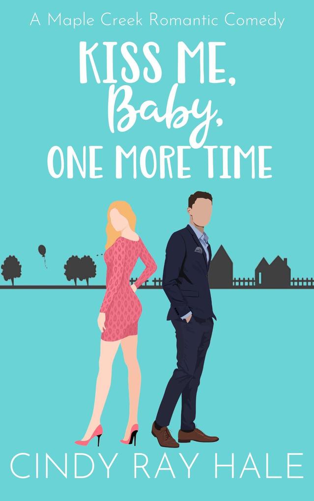 Kiss Me Baby One More Time (Maple Creek Romantic Comedy #2)