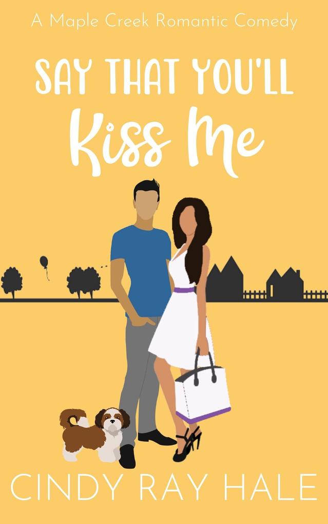 Say That You‘ll Kiss Me (Maple Creek Romantic Comedy #4)