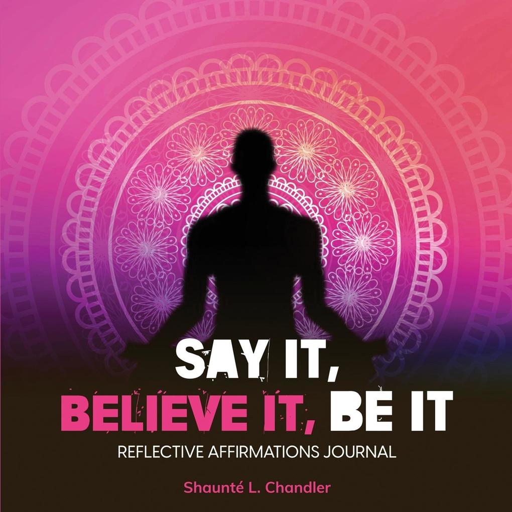 SAY IT BELIEVE IT BE IT