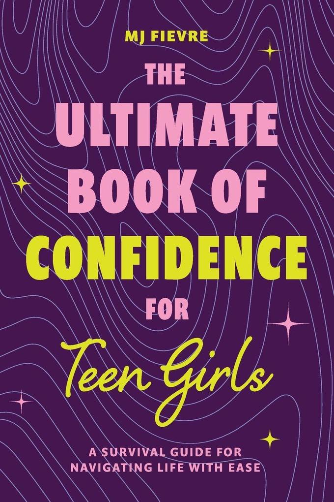 The Ultimate Book of Confidence for Teen Girls