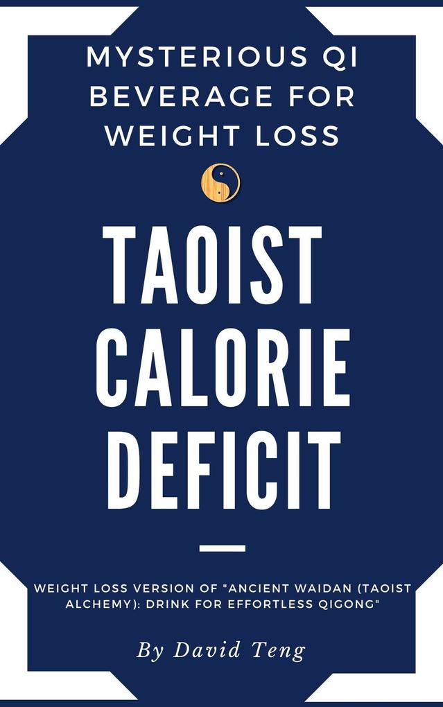Taoist Calorie Deficit: Mysterious Qi Beverage for Weight Loss : Weight Loss Version of Ancient Waidan (Taoist Alchemy): Drink for Effortless Qigong