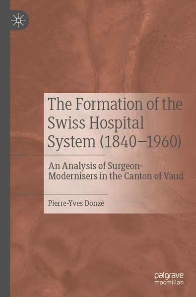 The Formation of the Swiss Hospital System (1840-1960)