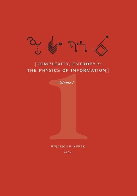 Complexity Entropy and the Physics of Information (Volume I)
