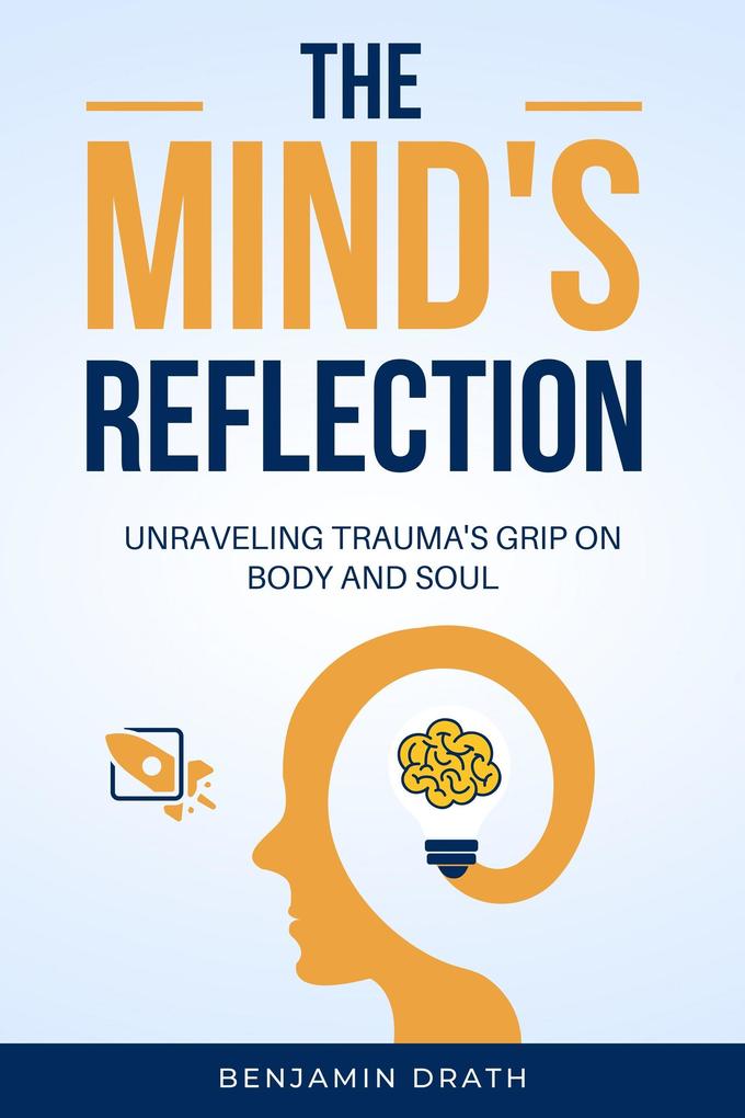 The Mind‘s Reflection : Unraveling trauma‘s grip on body and soul