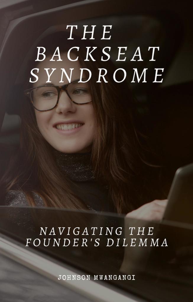 The Backseat Syndrome ; Navigating The Founders Dillema