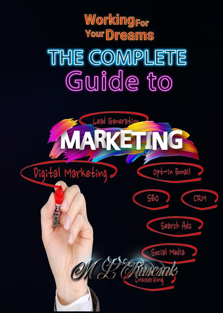 The Complete Guide to Marketing (Working for Your Dreams)