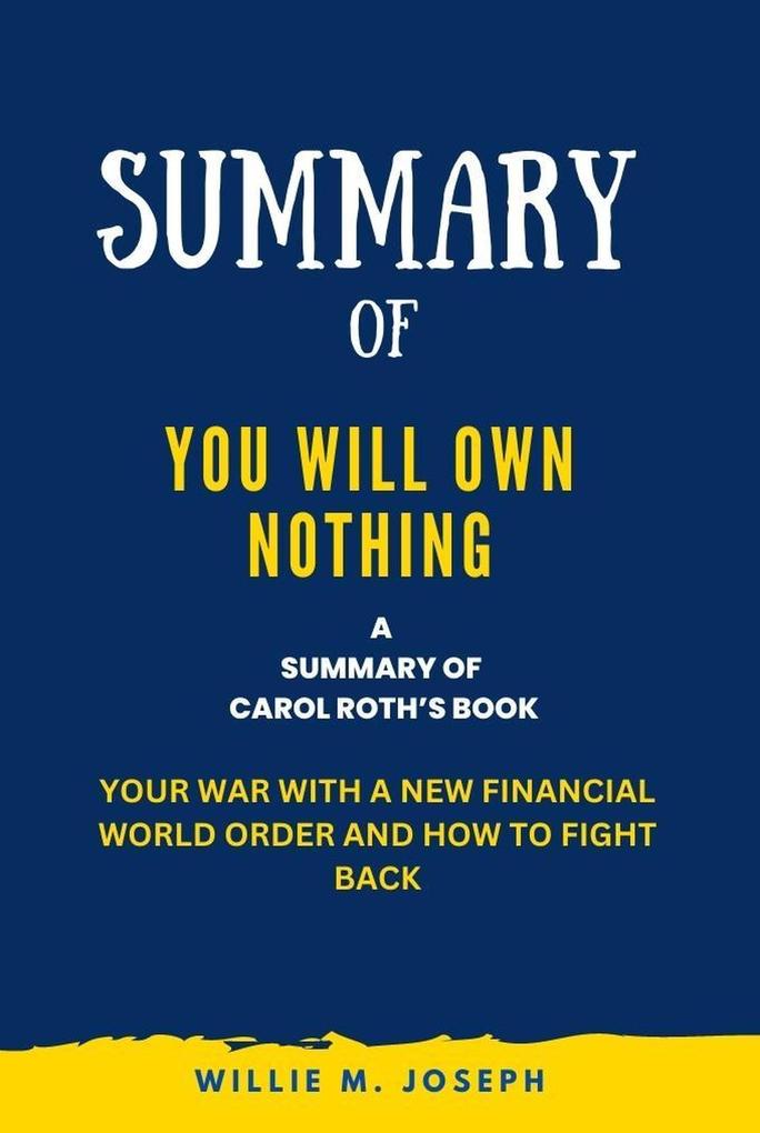 Summary of You Will Own Nothing By Carol Roth: Your War with a New Financial World Order and How to Fight Back