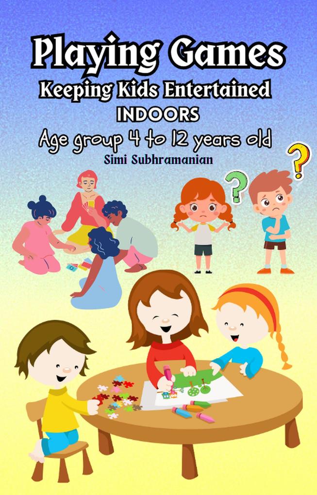 Playing Games: Keeping Kids Entertained Indoors - Age Group 4 to 12 Years Old