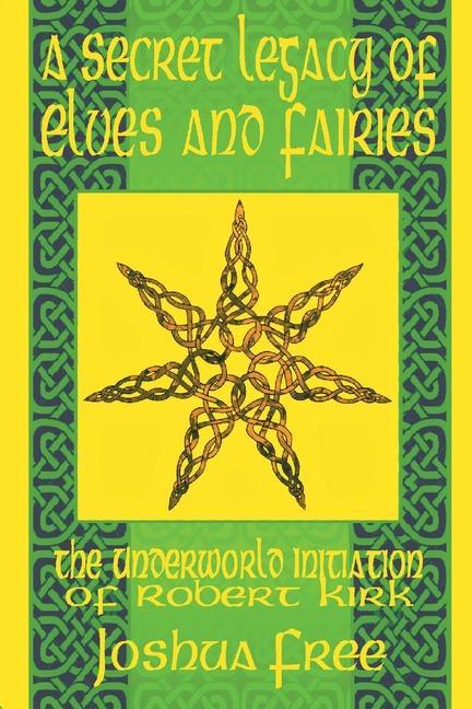A Secret Legacy of Elves and Faeries: The Otherworld Initiation of Robert Kirk