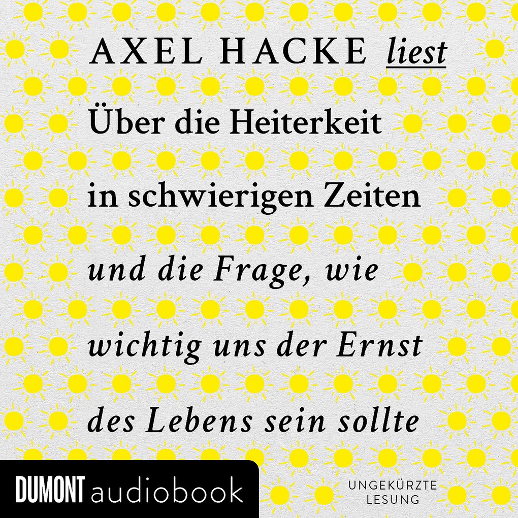 Über die Heiterkeit in schwierigen Zeiten und die Frage wie wichtig uns der Ernst des Lebens sein sollte