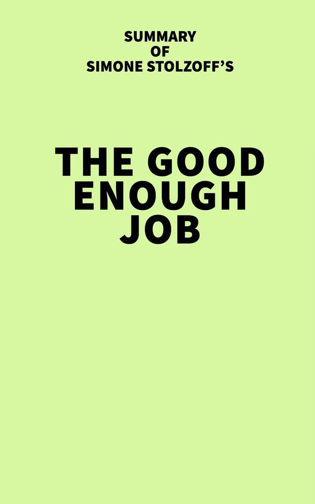 Summary of Simone Stolzoff‘s The Good Enough Job