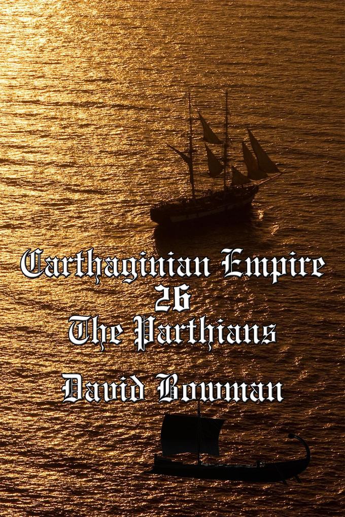 Carthaginian Empire Episode 26 - The Parthians