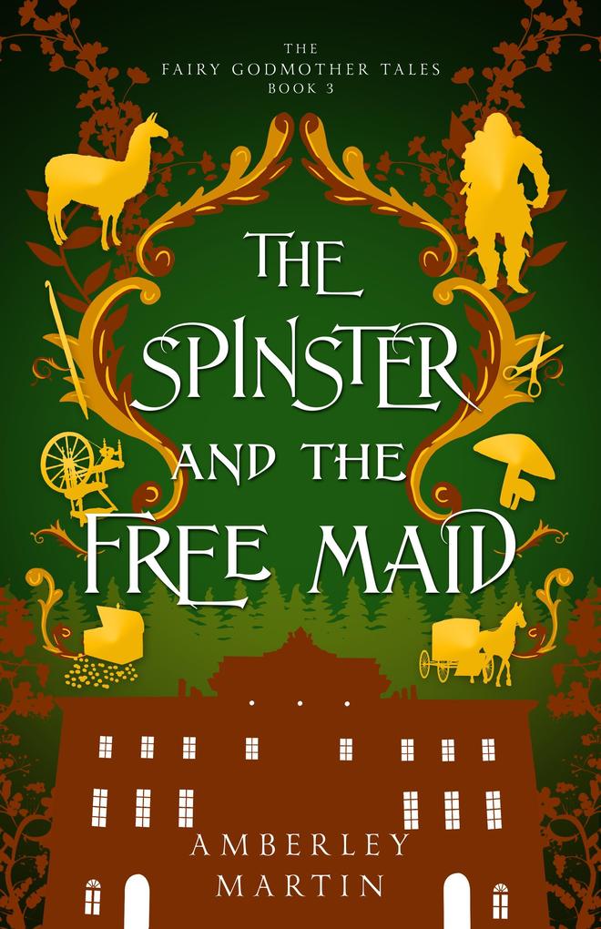 The Spinster and the Free Maid (The Fairy Godmother Tales #3)