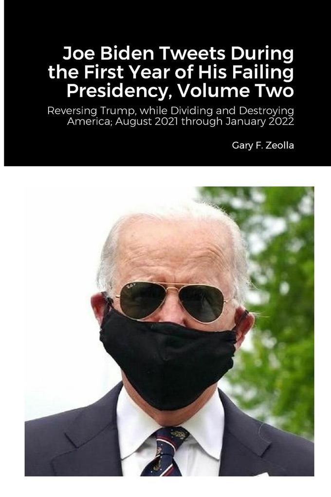 Joe Biden Tweets During the First Year of His Failing Presidency Volume Two