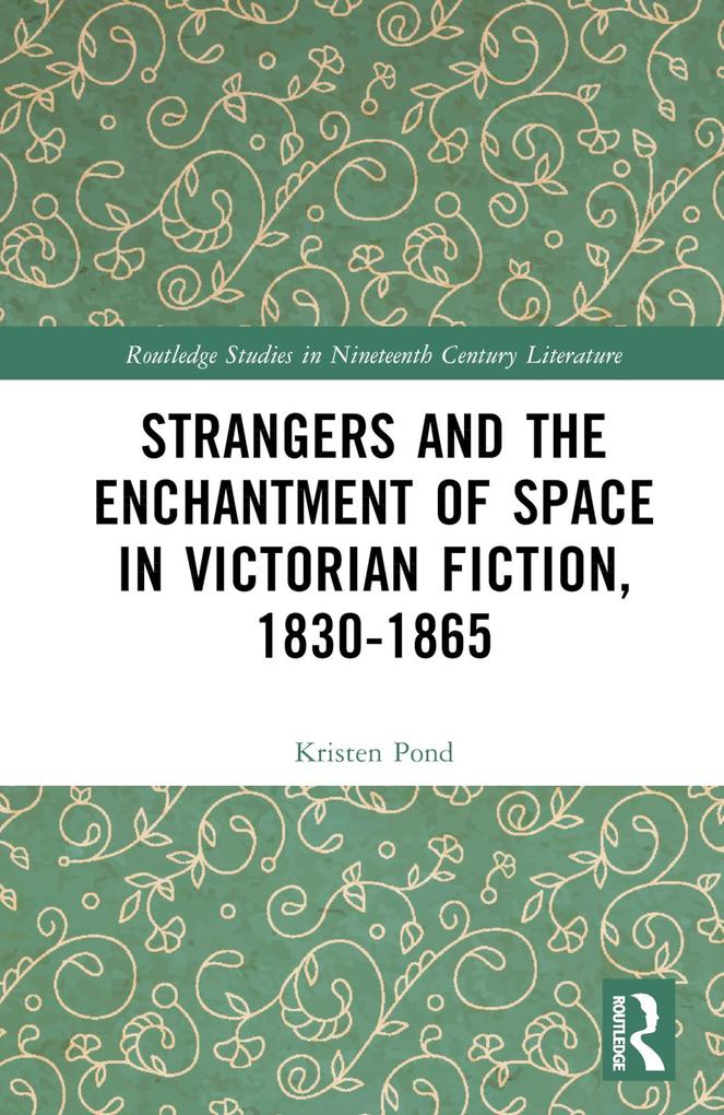 Strangers and the Enchantment of Space in Victorian Fiction 1830-1865